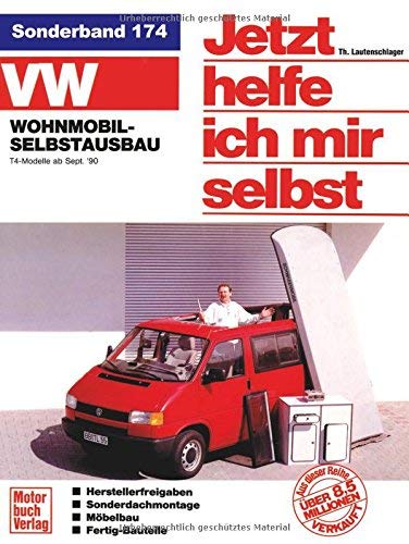 Jetzt helfe ich mir selbst (Band 174): VW Wohnmobil-Selbstausbau T4: VW-Wohnmobil-Selbstbau T4-Modelle ab September '90